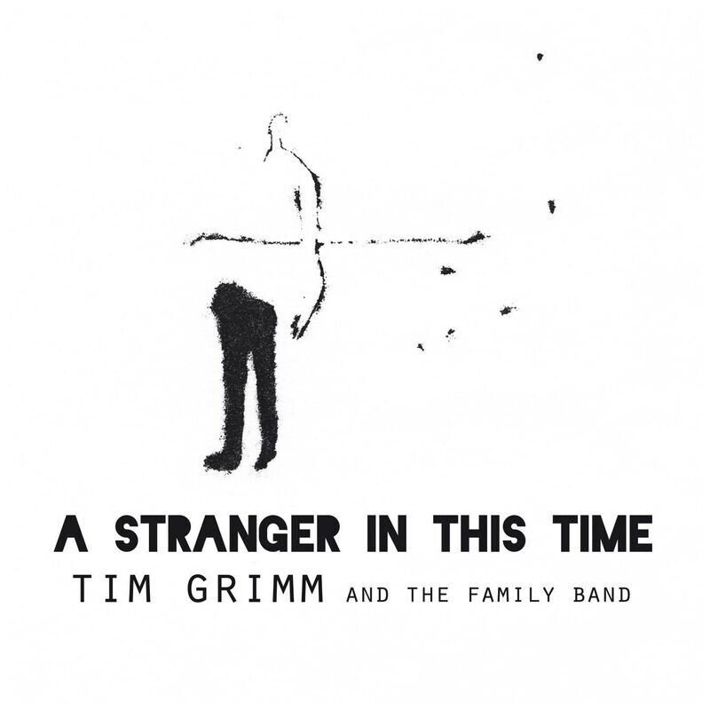 Tim Grimm & The Family Band - A Stranger In This Time