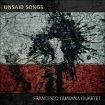 FRANCESCO GUAIANA QUARTET - Unsaid Songs