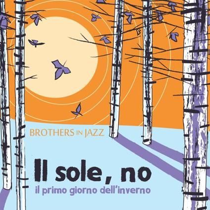 BROTHERS IN JAZZ - Il Sole, No (Il Primo Giorno D'Inverno)