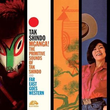 TAK SHINDO - Mgganga! The Primitive Sounds Of / Far East Goes Western