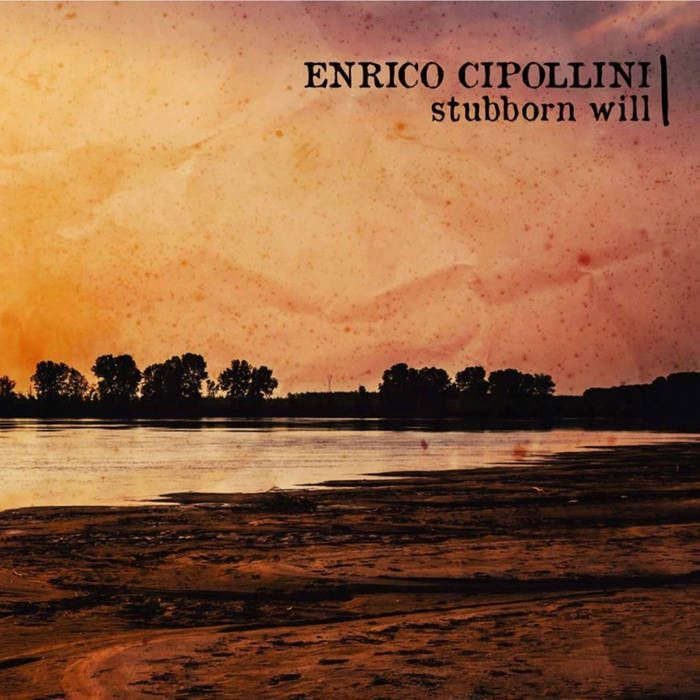 ENRICO CIPOLLINI - Stubborn Will