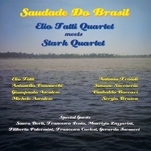 ELIO TATTI QUARTET MEETS STARK QUARTET - Saudade Do Brasil