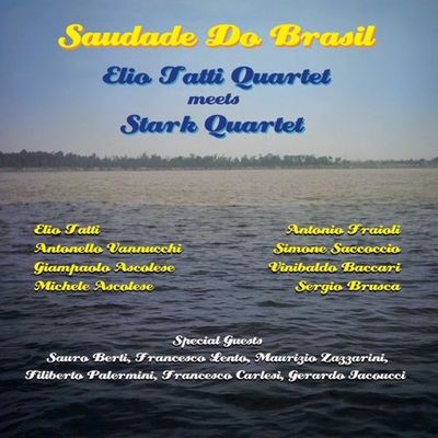 ELIO TATTI QUARTET MEETS STARK QUARTET - Saudade Do Brasil ELIO TATTI QUARTET MEETS STARK QUARTET - Saudade Do Brasil