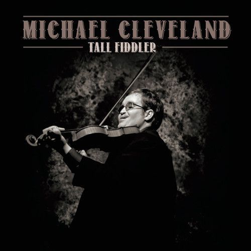 MICHAEL CLEVELAND - Tall Fiddler