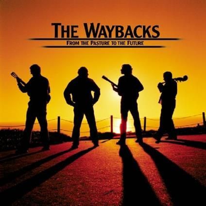 THE WAYBACKS - From Pasture To Future