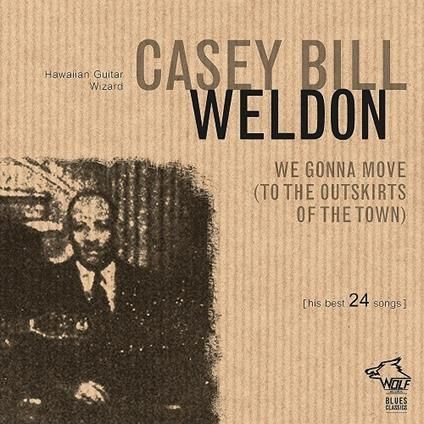 CASEY BILL WELDON - We Gonna Move (To The Outskirts Of The Town)