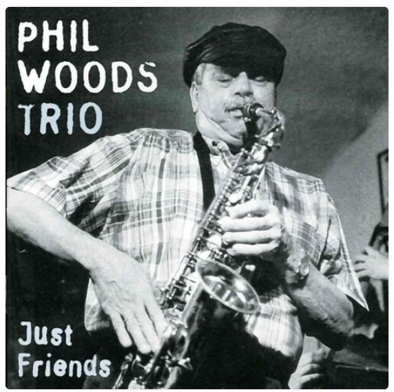 PHIL WOODS TRIO-Just Friends