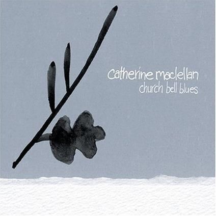 CATHERINE MACLELLAN-Church Bell Blues