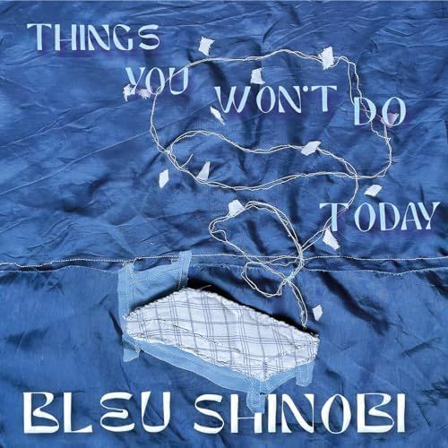 BLEU SHINOBI - Things You Won't Do Today