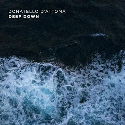 DONATELLO D'ATTOMA - Deep Down