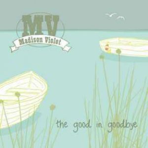 MADISON VIOLET-The Good In Goodbye