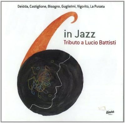 SIX IN JAZZ (6 IN JAZZ) - Tributo A Lucio Battisti SIX IN JAZZ (6 IN JAZZ) - Tributo A Lucio Battisti