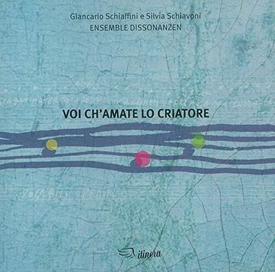 GIANCARLO SCHIAFFINI & SILVIA SCHIAVONI - Voi Ch'Amate Lo Criatore GIANCARLO SCHIAFFINI & SILVIA SCHIAVONI - Voi Ch'Amate Lo Criatore