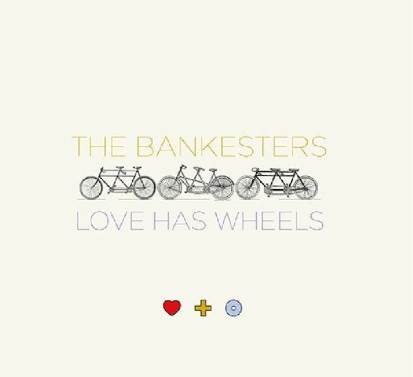 THE BANKESTERS - Love Has Wheels