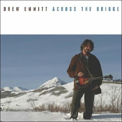 DREW EMMITT - Across The Bridge