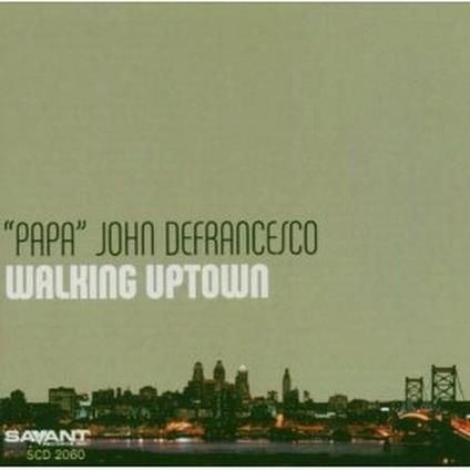 'PAPA' JOHN DEFRANCESCO - Walking Uptown