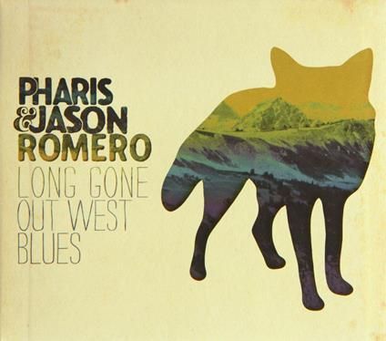 PHARIS & JASON ROMERO-Long Gone Out West Blues