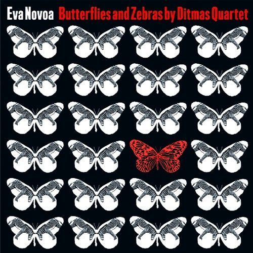 EVA NOVOA - Butterflies And Zebras By Ditmas Quartet