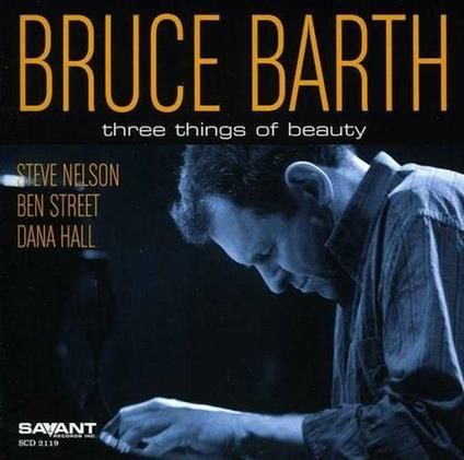 BRUCE BARTH - Three Things Of Beauty