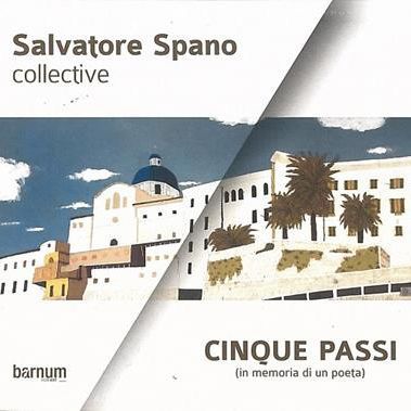 SALVATORE SPANO COLLECTIVE - Cinque Passi (In Memoria Di Un Poeta)