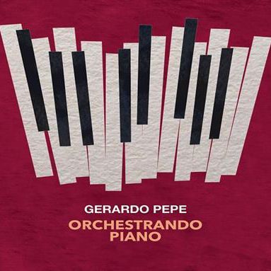 GERARDO PEPE - Orchestrando Piano GERARDO PEPE - Orchestrando Piano