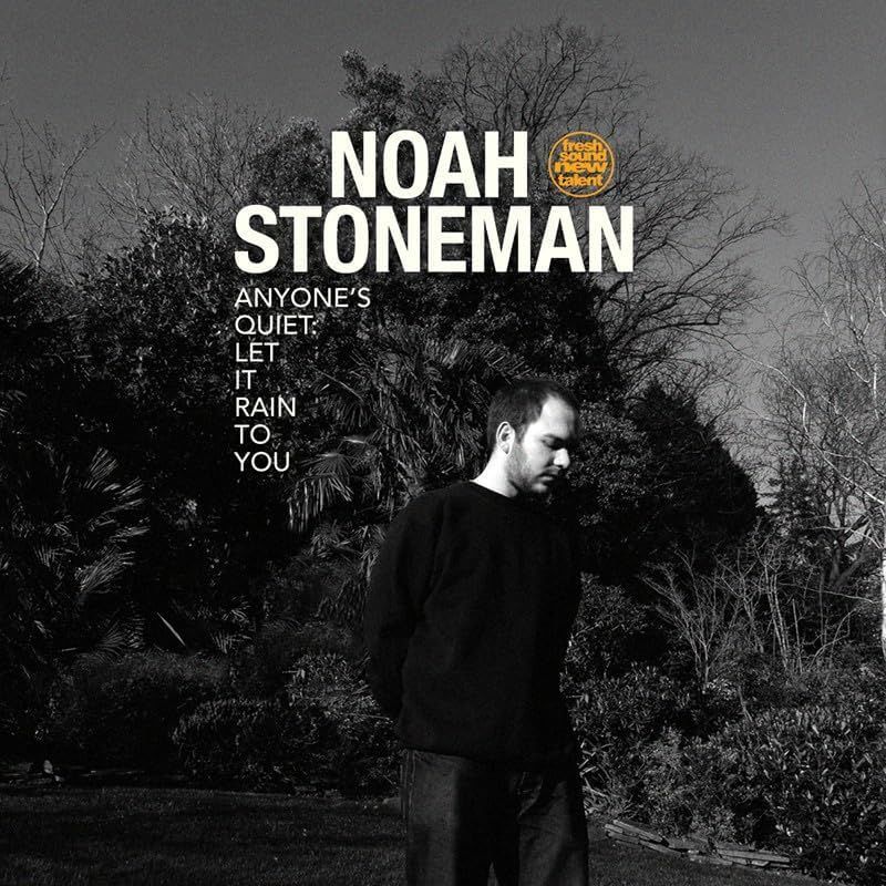 NOAH STONEMAN - Anyone's Quiet: Let It Rain To You