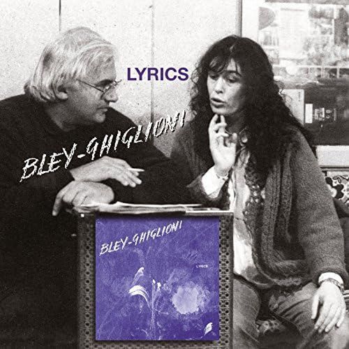 PAUL BLEY & TIZIANA GHIGLIONI - Lyrics