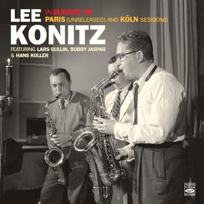 LEE KONITZ - In Europe 56/Paris (Unreleased) & Koln Sessions