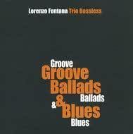 LORENZO FONTANA TRIO BASSLESS - Groove Ballads & Blues