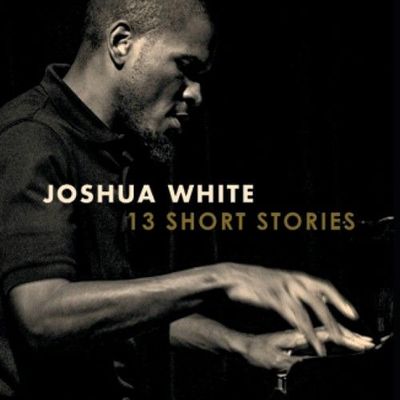JOSHUA WHITE - 13 Short Stories