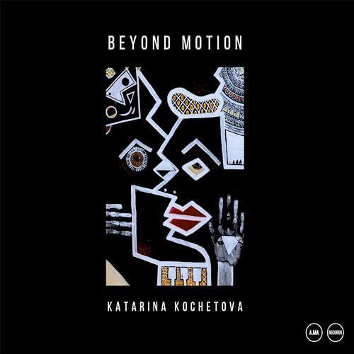 KATARINA KOCHETOVA - Beyond Motion