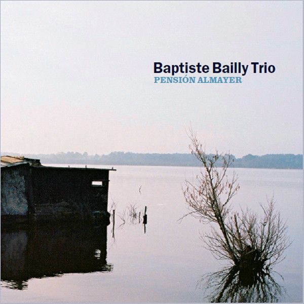 BAPTISTE BAILLY TRIO - Pension Almayer