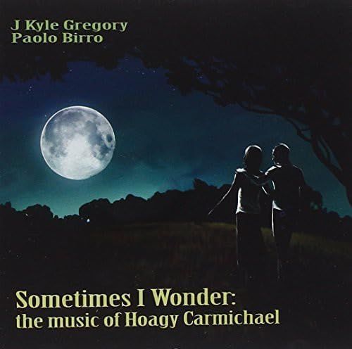 J KYLE GREGORY & PAOLO BIRRO - Sometimes I Wonder