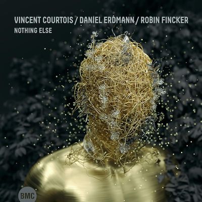 VINCENT COURTOIS/DANIEL ERDMAN/ROBIN FINCKER - Nothing Else VINCENT COURTOIS/DANIEL ERDMAN/ROBIN FINCKER - Nothing Else