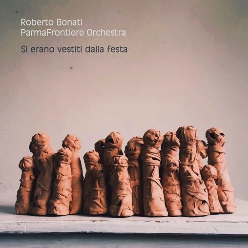 ROBERTO BONATI PARMAFRONTIERE ORCHESTRA - Si Erano Vestiti Dalla Festa