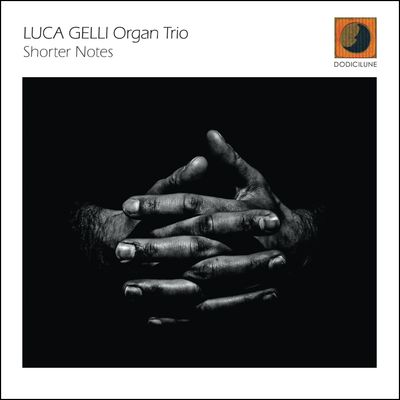 LUCA GELLI ORGAN TRIO - Shorter Notes LUCA GELLI ORGAN TRIO - Shorter Notes
