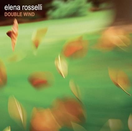 ELENA ROSSELLI - Double Wind