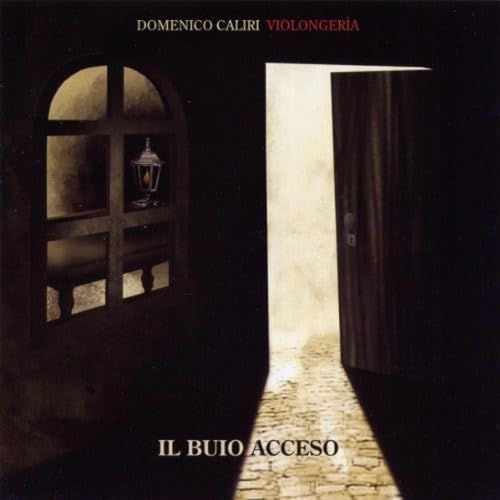 DOMENICO CALIRI VIOLONGERIA - Il Buio Acceso