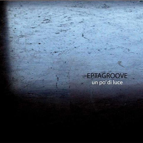 EPTAGROOVE - Un Po' Di Luce