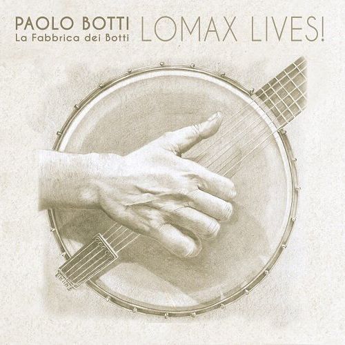 PAOLO BOTTI & LA FABBRICA DEI BOTTI - Lomax Lives