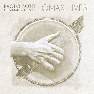 PAOLO BOTTI & LA FABBRICA DEI BOTTI - Lomax Lives