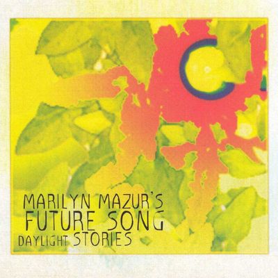 MARILYN MAZUR'S FUTURE SONG - Daylight Stories MARILYN MAZUR'S FUTURE SONG - Daylight Stories