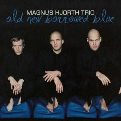 MAGNUS HJORTH TRIO - Old New Borrowed Blue