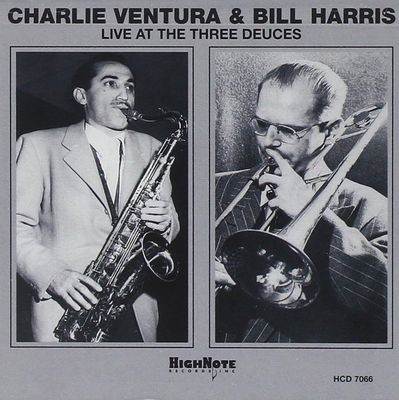 CHARLIE VENTURA & BILL HARRIS - Live At The Three Deuces CHARLIE VENTURA & BILL HARRIS - Live At The Three Deuces