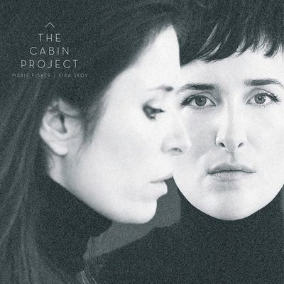 MARIE FISKER & KIRA SKOV - The Cabin Project MARIE FISKER & KIRA SKOV - The Cabin Project