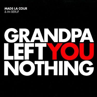 MADS LA COUR & IM BERUF - Grandpa Left You Nothing MADS LA COUR & IM BERUF - Grandpa Left You Nothing