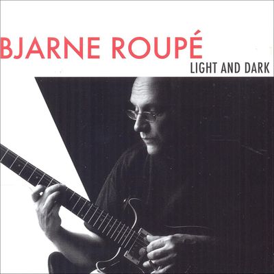 BJARNE ROUPE' - Light And Dark