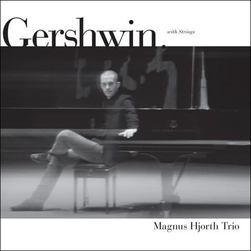 MAGNUS HJORTH TRIO - Gershwin With Strings