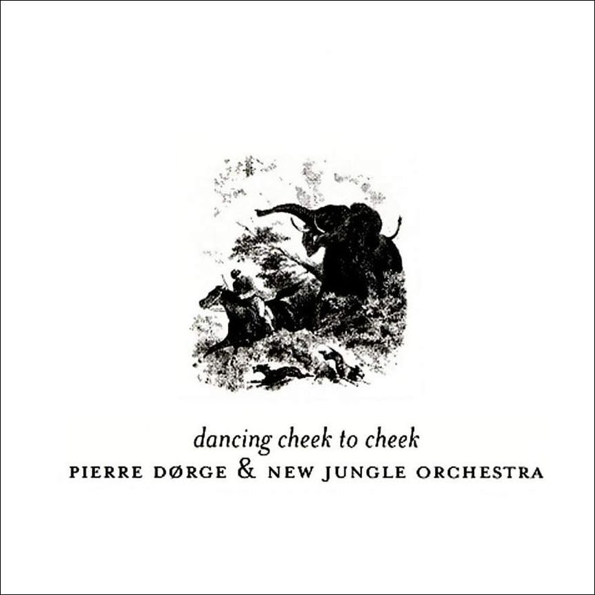PIERRE DORGE NEW JUNGLE ORCHESTRA - Dancing Cheek To Ckeek