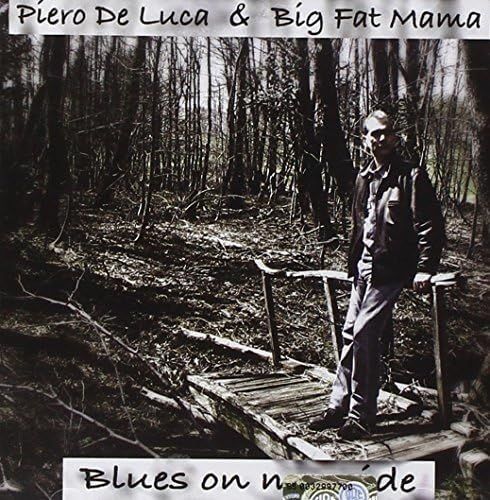 PIERO DE LUCA & BIG FAT MAMA - Blues On My Side